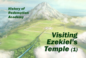 [구속사] Visiting Ezekiel’s Temple (1)